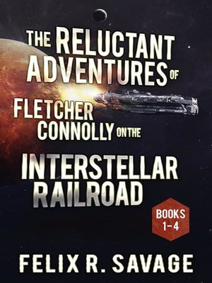 cover image of The Reluctant Adventures of Fletcher Connolly on the Interstellar Railroad Books 1-4